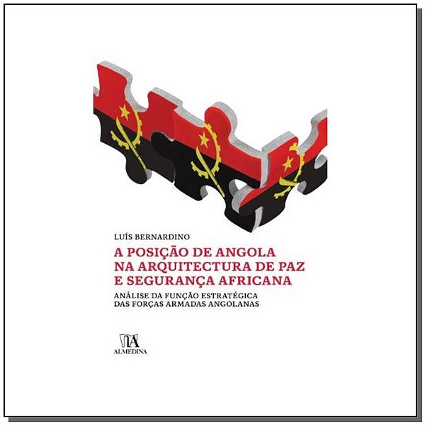 A posição de Angola na arquitectura de paz e segurança africana: análise da função estratégica das forças armadas angolanas