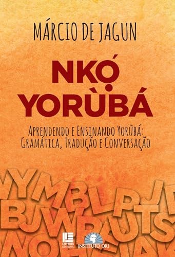 Nkọ́ yorùbá: Aprendendo e ensinando yorùbá: gramática, tradução, conversação