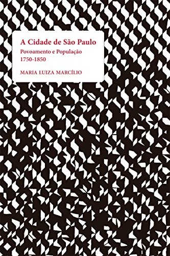 A cidade de são paulo: povoamento e população - 1750-1850