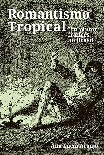 Romantismo tropical: um pintor francês no Brasil