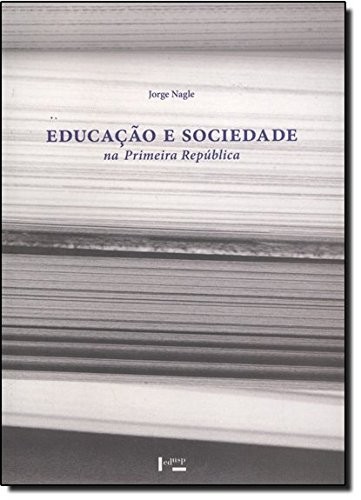 Educação e sociedade na primeira república (Volume 1)