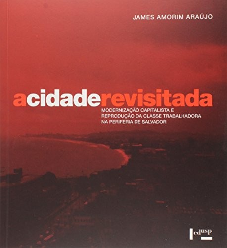 A cidade revisitada: modernização capitalista e reprodução da classe trabalhadora na periferia de salvador