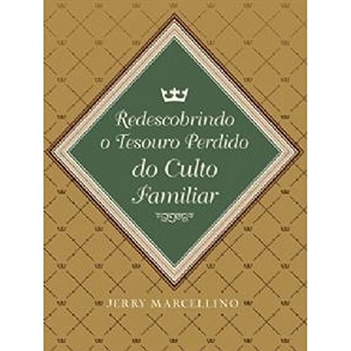 Redescobrindo O Tesouro Perdido Do Culto Familiar