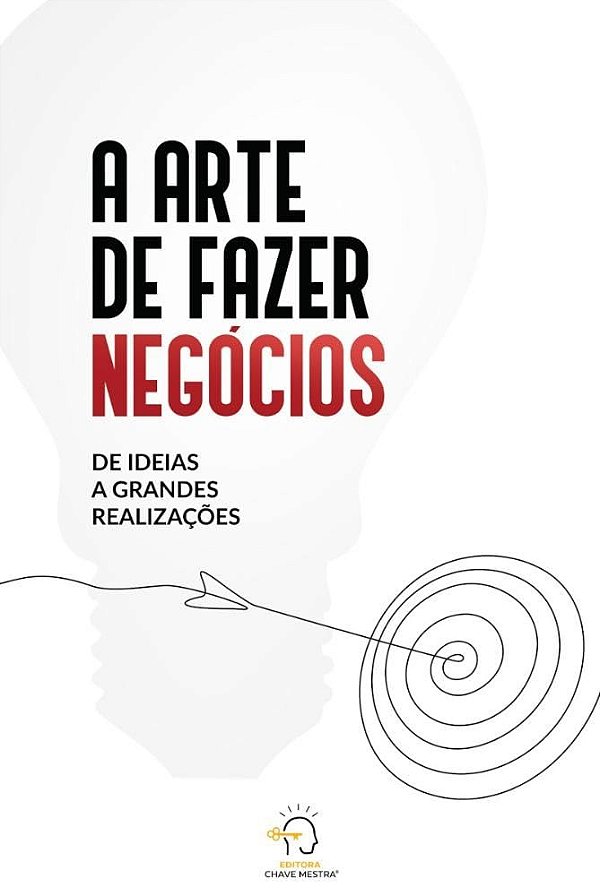 A arte de fazer negócios: De idéia a grandes realizações