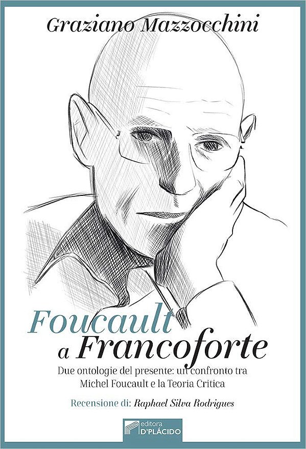 Foucault a Francoforte: due ontologie del presente: un confronto tra Michel Foucault e la Teoria Critica