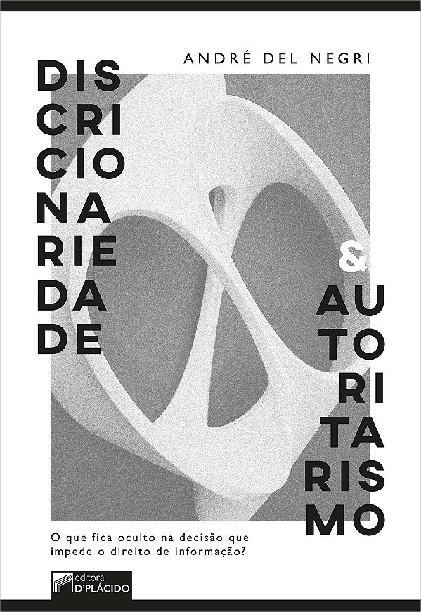 Discricionariedade e autoritarismo: o que fica oculto na decisão que impede o direito de informação?