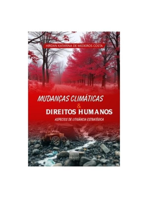 Mudanças Climática e Direitos Humanos - Aspectos de Litigância Estratégica