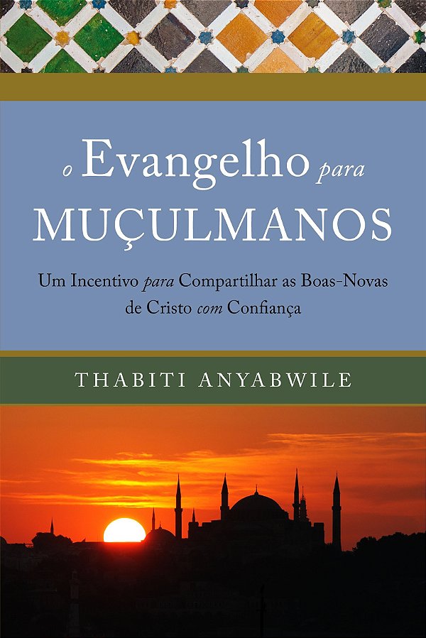 O Evangelho Para Muçulmanos - Um Incentivo Para Compartilhar As Boas-Novas De Cristo Com Confiança