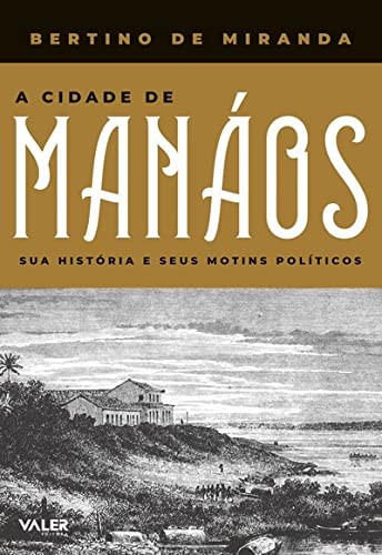A cidade de manáos: sua historia e seus motins politicos