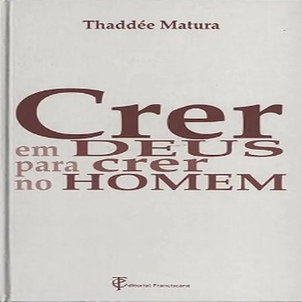 Crer Em Deus Para Crer No Homem
