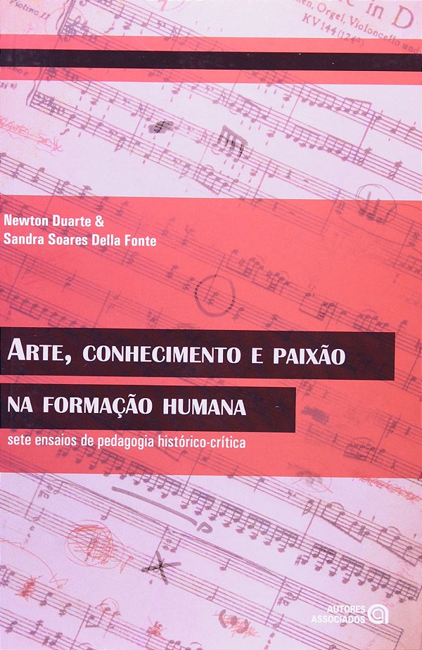 Arte, Conhecimento  E Paixao Na Formacao Humana - 1ª