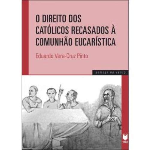 O Direito Dos Católicos Recasados À Comunhão Eucarística