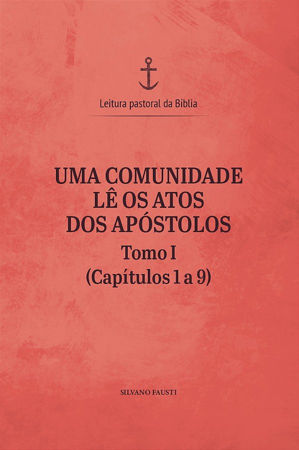 Uma comunidade lê os Atos dos Apóstolos - tomo I (capítulos 1 a 9)