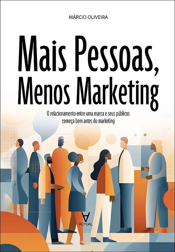 Mais pessoas, menos marketing: o relacionamento entre uma marca e seus públicos começa bem antes do marketing