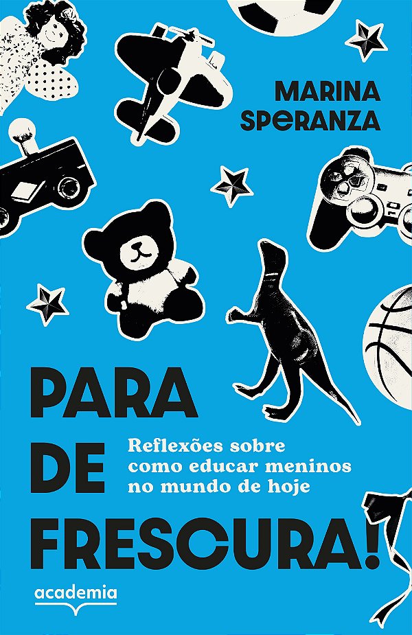 Para de frescura!: reflexões sobre como educar meninos no mundo de hoje