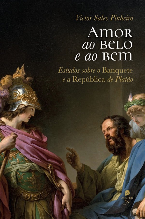 Amor Ao Belo E Ao Bem: Estudos Sobre O Banquete E A República De Platão