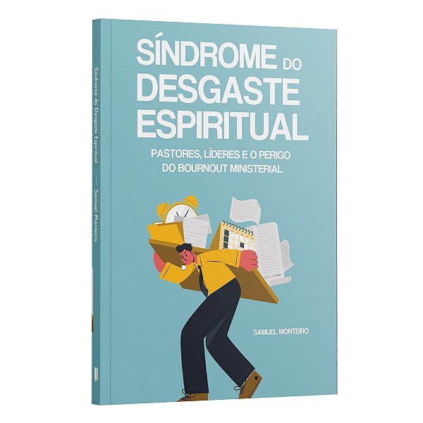 A Síndrome Do Desgaste Espiritual | Pastores, Líderes E O Perigo Do Burnout Ministerial | Samuel Monteiro