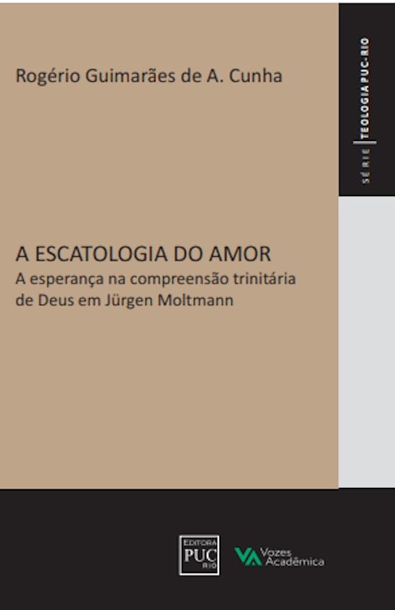 A escatologia do amor - A esperança na compreensão trinitária de Deus em Jürgen Molltlmann