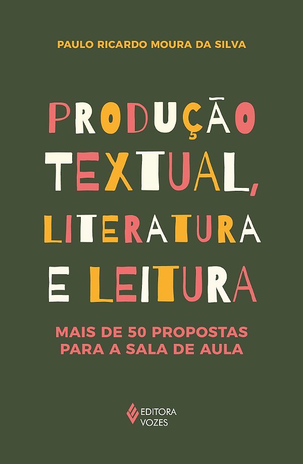 Produção textual, literatura e leitura - Mais de 50 propostas para a sala de aula