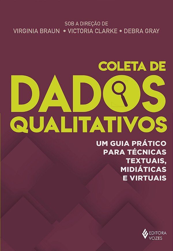 Coleta de dados qualitativos - Um guia prático para técnicas textuais, midiáticas e virtuais