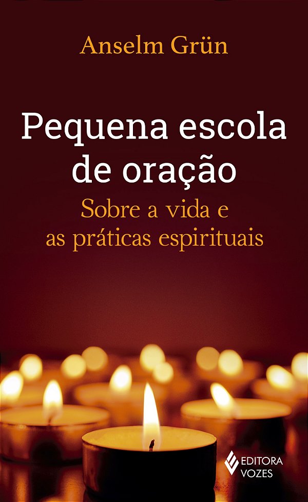 Pequena escola de oração - Sobre a vida e as práticas espirituais