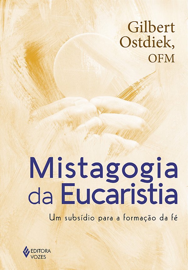 Mistagogia da Eucaristia - Um subsídio para a formação da fé