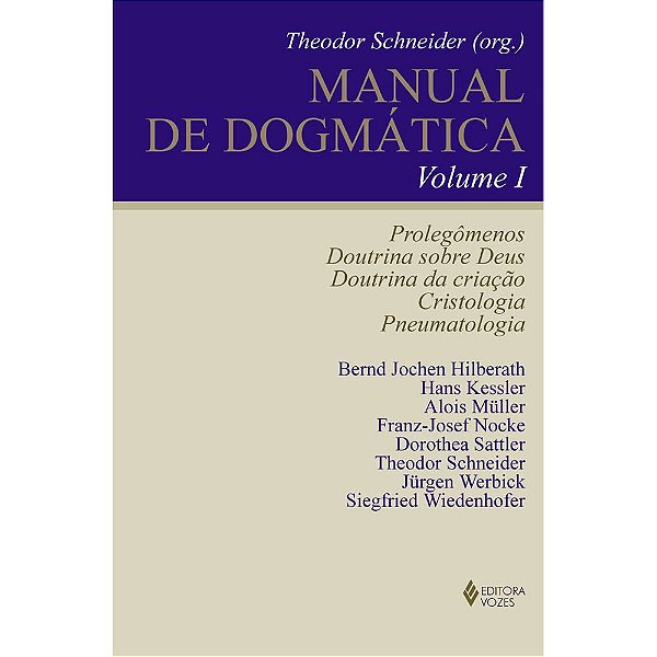 Manual de Dogmática Vol. I - Prolegômenos, doutrina sobre Deus, doutrina da criação, cristologia e pneumatologia