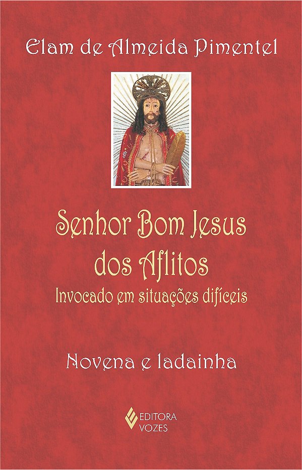 Senhor Bom Jesus dos Aflitos - Invocado em situações difíceis - Novena e ladainha