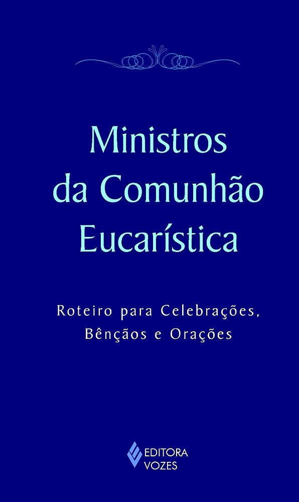 Ministros da comunhão eucarística - Roteiro para celebrações, bênçãos e orações