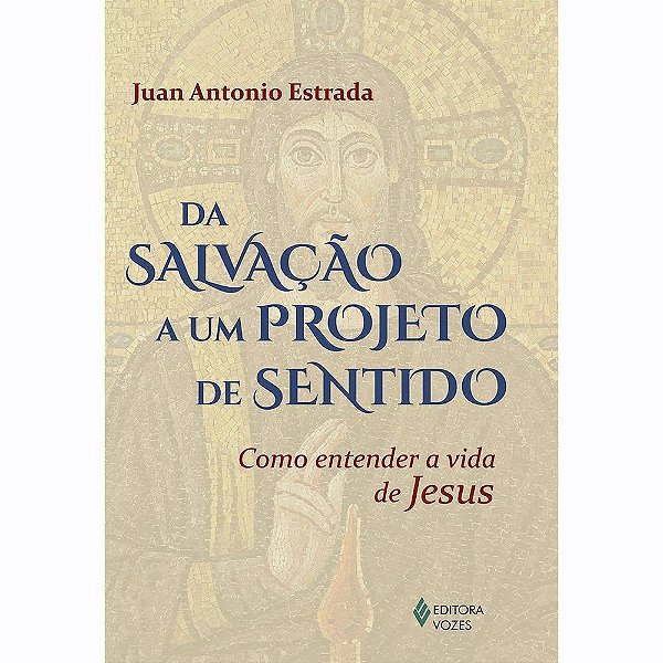 Da salvação a um projeto de sentido - Como entender a vida de Jesus