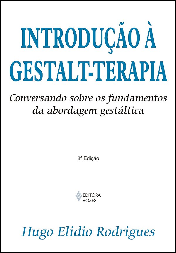 Introdução à Gestalt-terapia - Conversando sobre os fundamentos da abordagem gestáltica