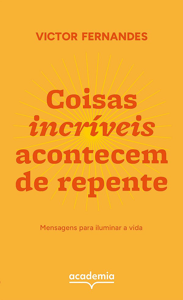 Coisas incríveis acontecem de repente: mensagens para iluminar a vida