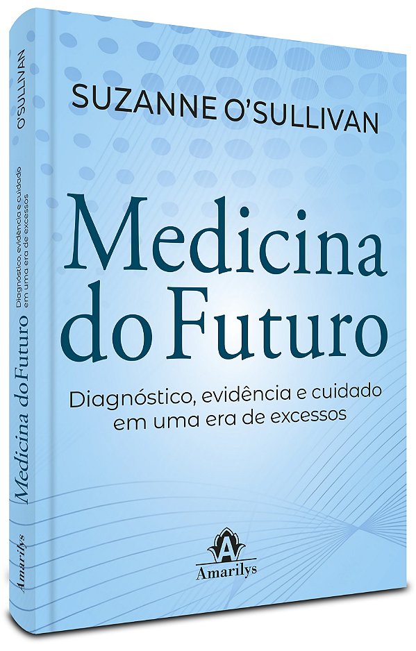 Medicina do Futuro: Diagnóstico, evidência e cuidado em uma era de excessos