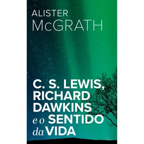 C. S. Lewis, Richard Dawkins E O Sentido Da Vida