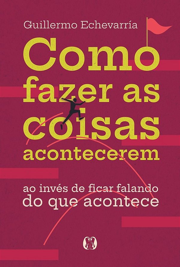 Como fazer as coisas acontecerem: Ao invés de ficar falando do que acontece