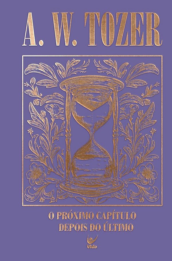 Coleção Tozer - O próximo capítulo depois do último: Para o filho de Deus, o melhor ainda está por vir