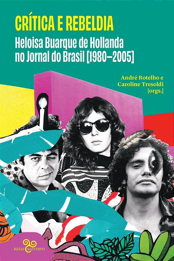 Crítica E Rebeldia - Heloisa Buarque De Hollanda No Jornal Do Brasil (1980–2005)