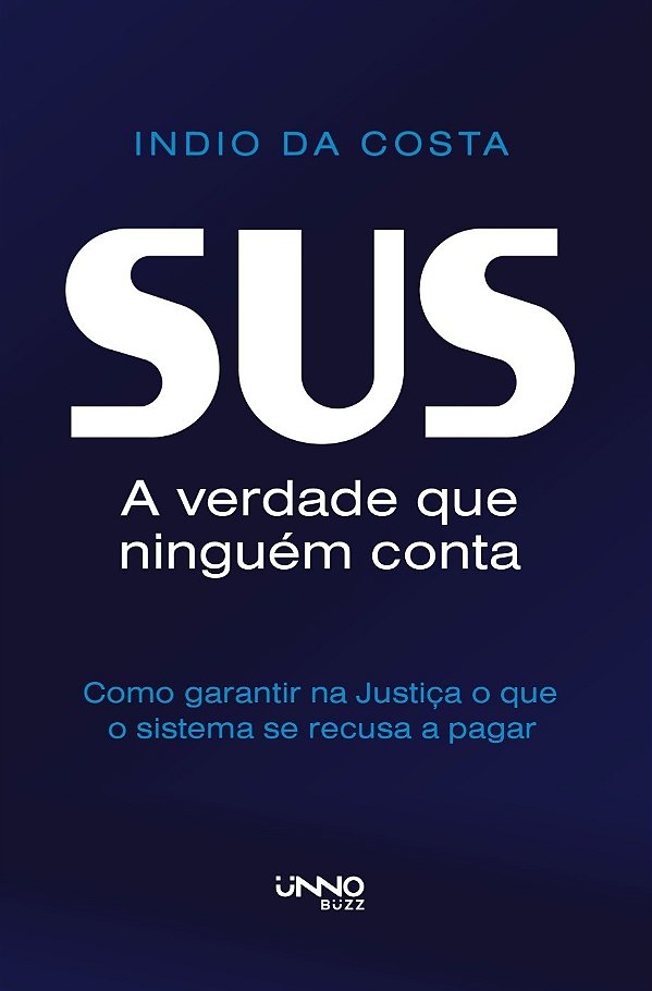 SUS — A verdade que ninguém conta: Como garantir na Justiça o que o sistema se recusa a pagar