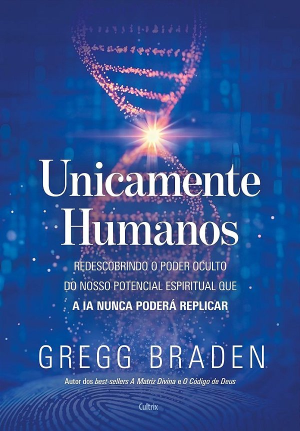 Unicamente humanos: Redescobrindo o poder oculto do nosso potencial espiritual que a IA nunca poderá replicar