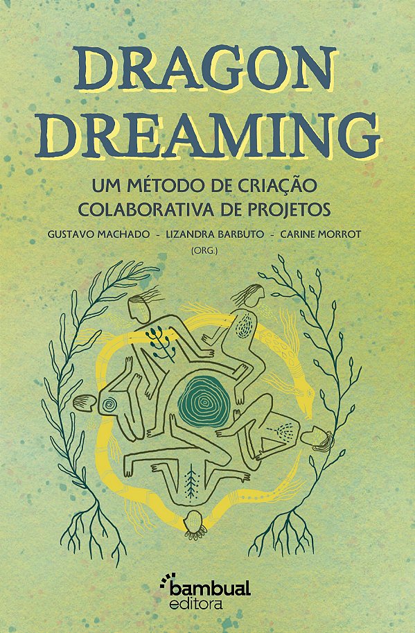 Dragon Dreaming - Um Método De Criação Colaborativa De Projetos