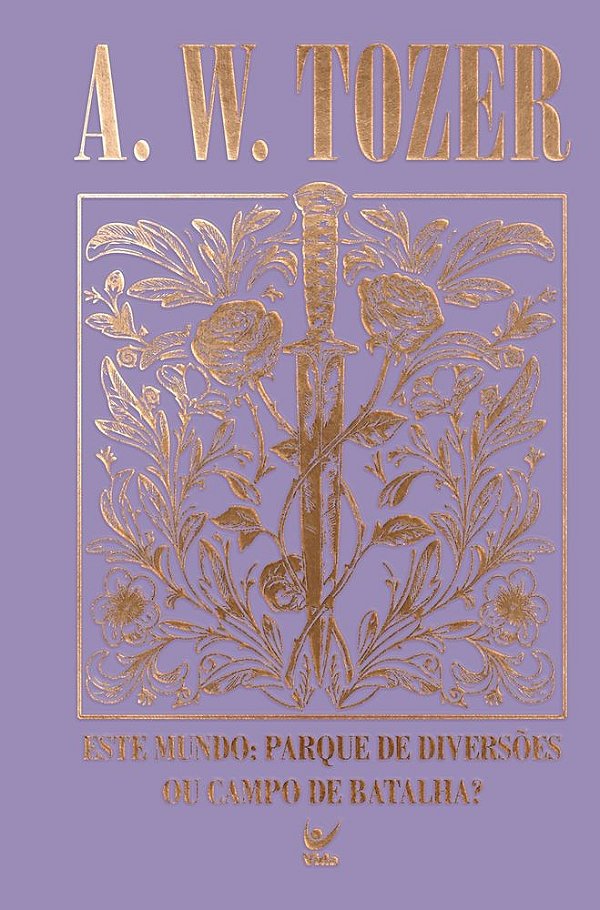 Coleção Tozer - Este Mundo: Parque de Diversões ou Campo de Batalha?: O chamado para o verdadeiro mundo espiritual