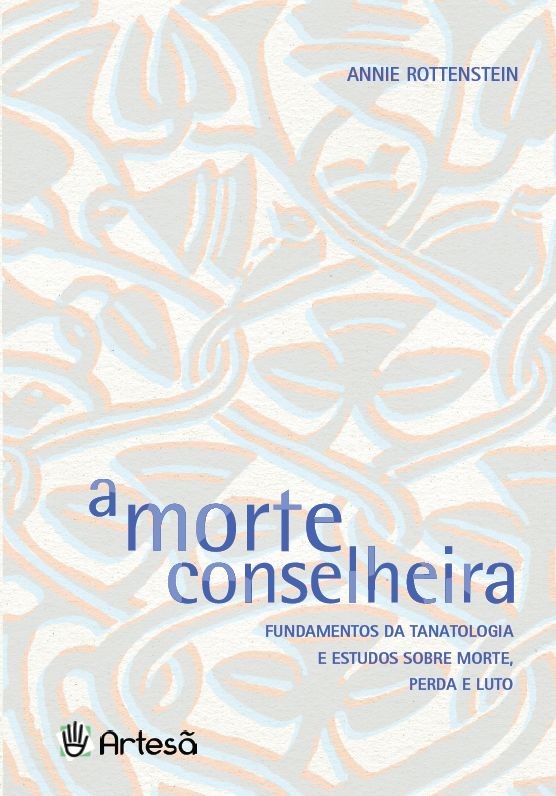 A morte conselheira: Fundamentos da tanatologia e estudos sobre morte, perda e luto