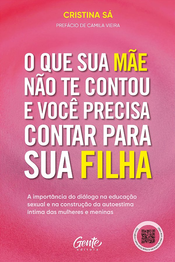 O que sua mãe não te contou e você precisa contar para sua filha: A importância do diálogo na educação sexual e na construção da autoestima íntima das mulheres e meninas