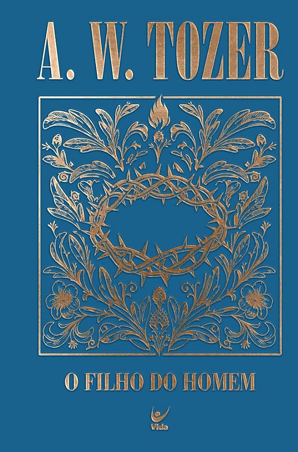 Coleção Tozer - O Filho do Homem: Um relato incomparável da divindade