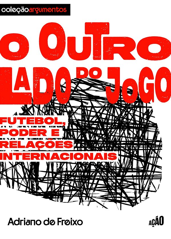 O outro lado do jogo: Futebol, poder e relações internacionais