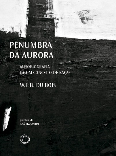 Penumbra Da Aurora - Uma Autobiografia Do Conceito De Raça