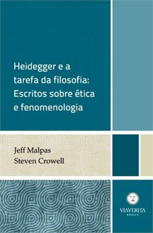 Heidegger E A Tarefa Da Filosofia - Escritos Sobre Etica E Fenomenologia