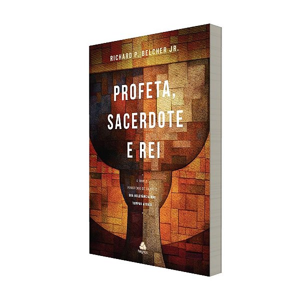 Profeta, sacerdote e rei: O triplo ministério de Cristo e sua relevância nos tempos atuais (Volume 1)