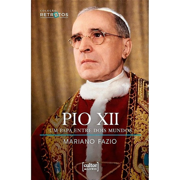 Pio Xii - Um Papa Entre Dois Mundos