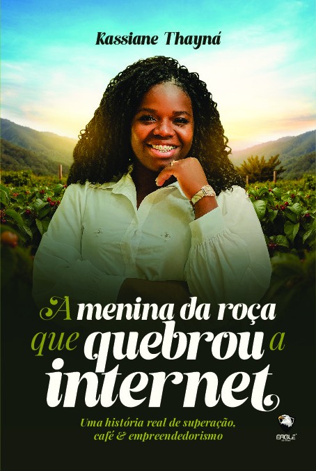 A menina da roça que quebrou a internet: Uma história real de superação, café & empreendedorismo